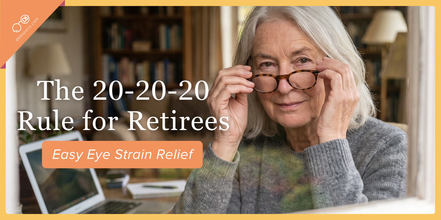 The 20-20-20 Rule for Retirees: Easy Eye Strain Relief