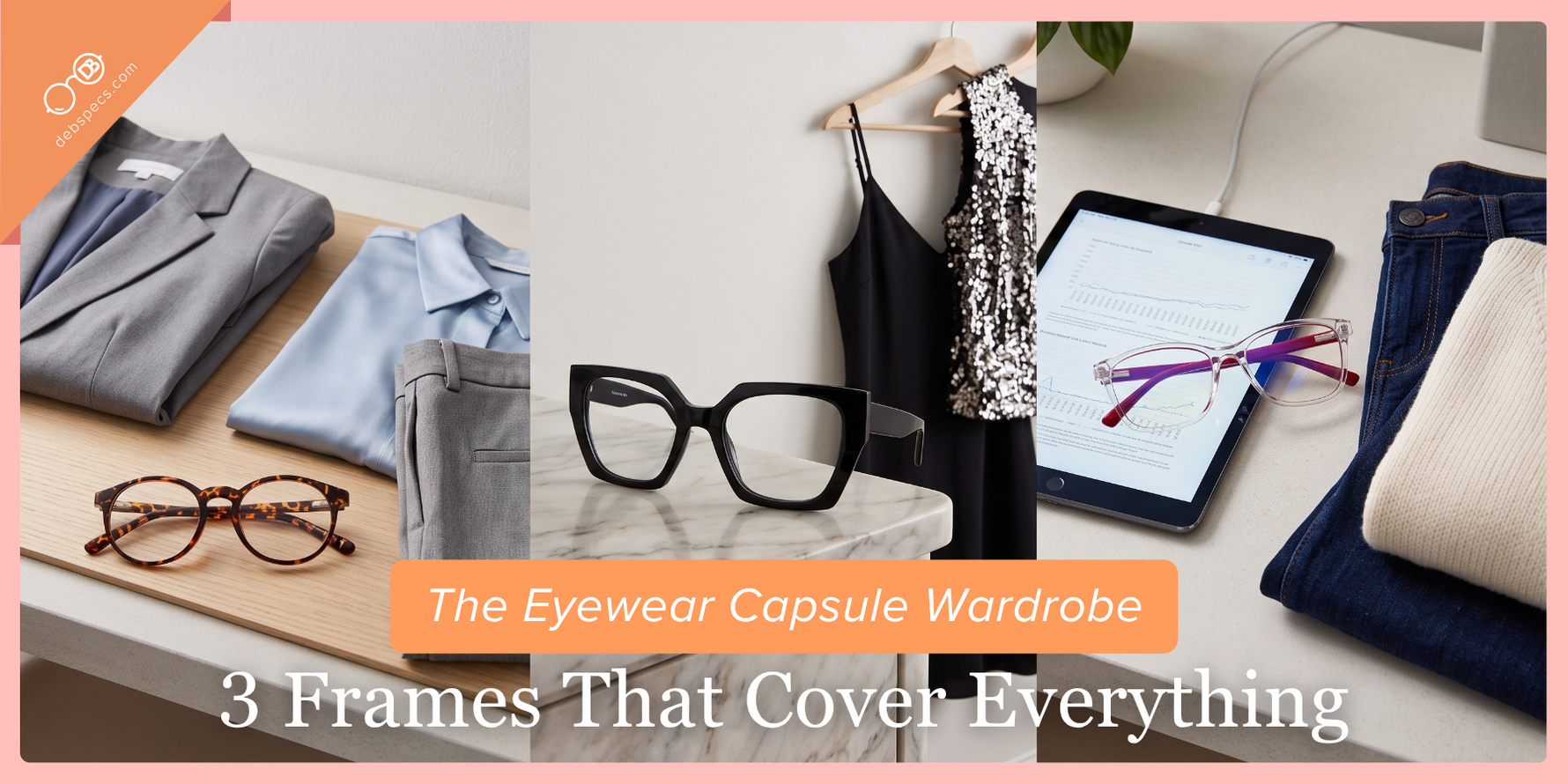 The Eyewear Capsule Wardrobe: 3 Frames That Cover Everything