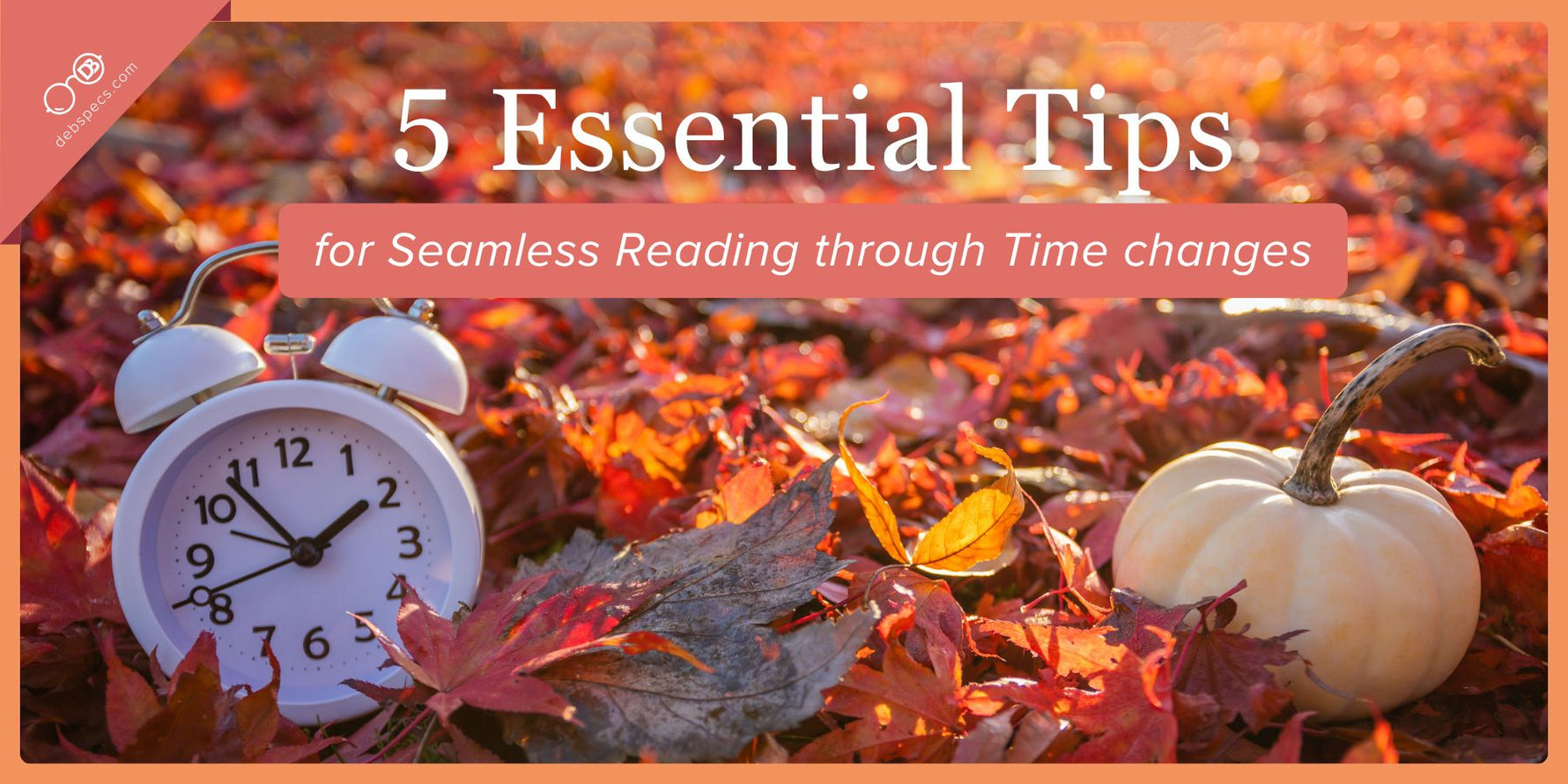 5 Essential Tips for Seamless Reading Through Time Changes