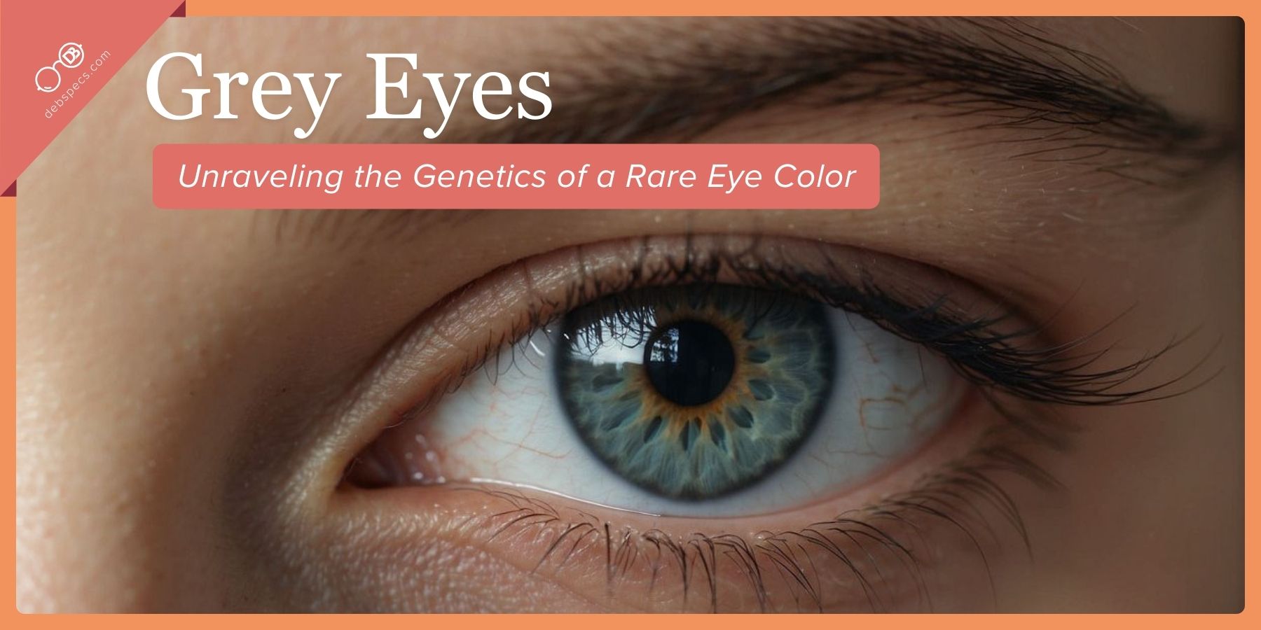 ​Grey Eyes: Unraveling the Genetics of a Rare Eye Color
