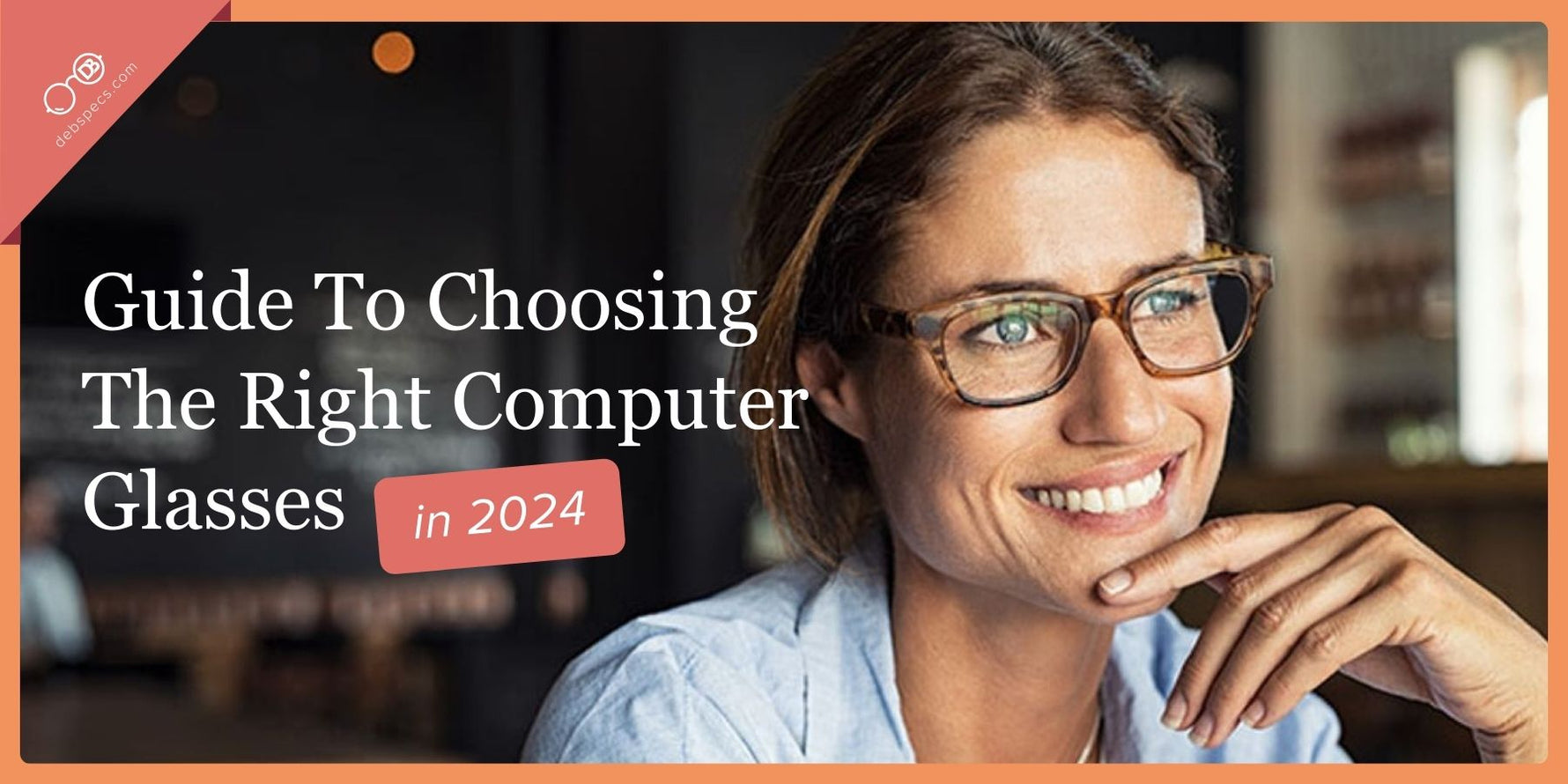 Guide To Choosing The Right Computer Glasses in 2024