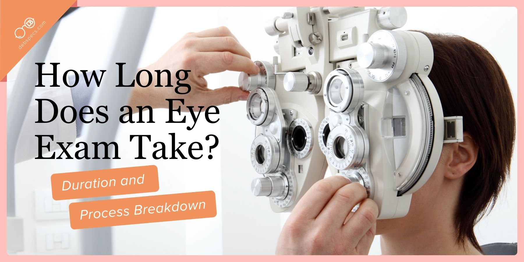 How Long Does an Eye Exam Take: Duration and Process Breakdown