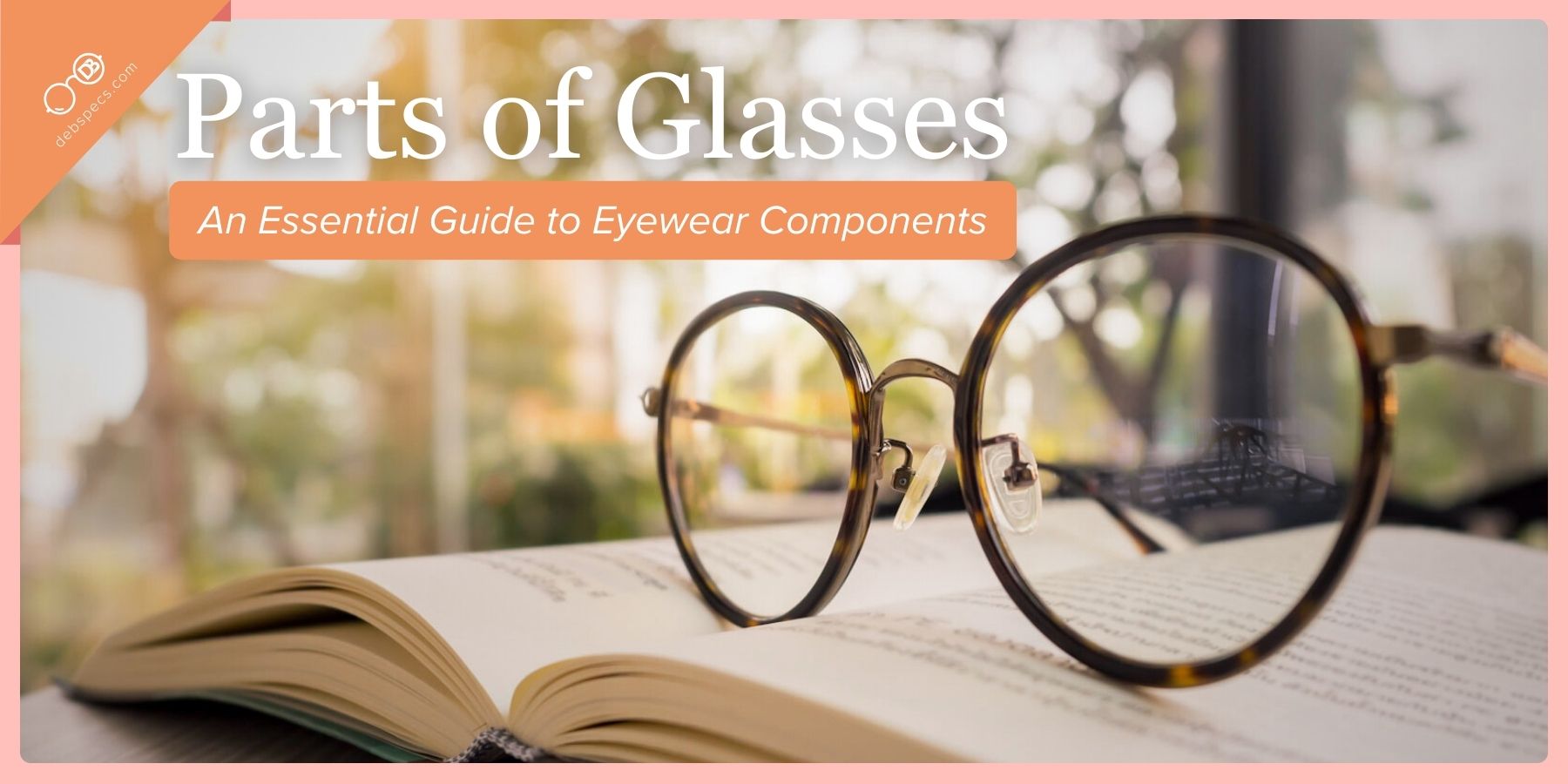 Parts of Glasses: An Essential Guide to Eyewear Components