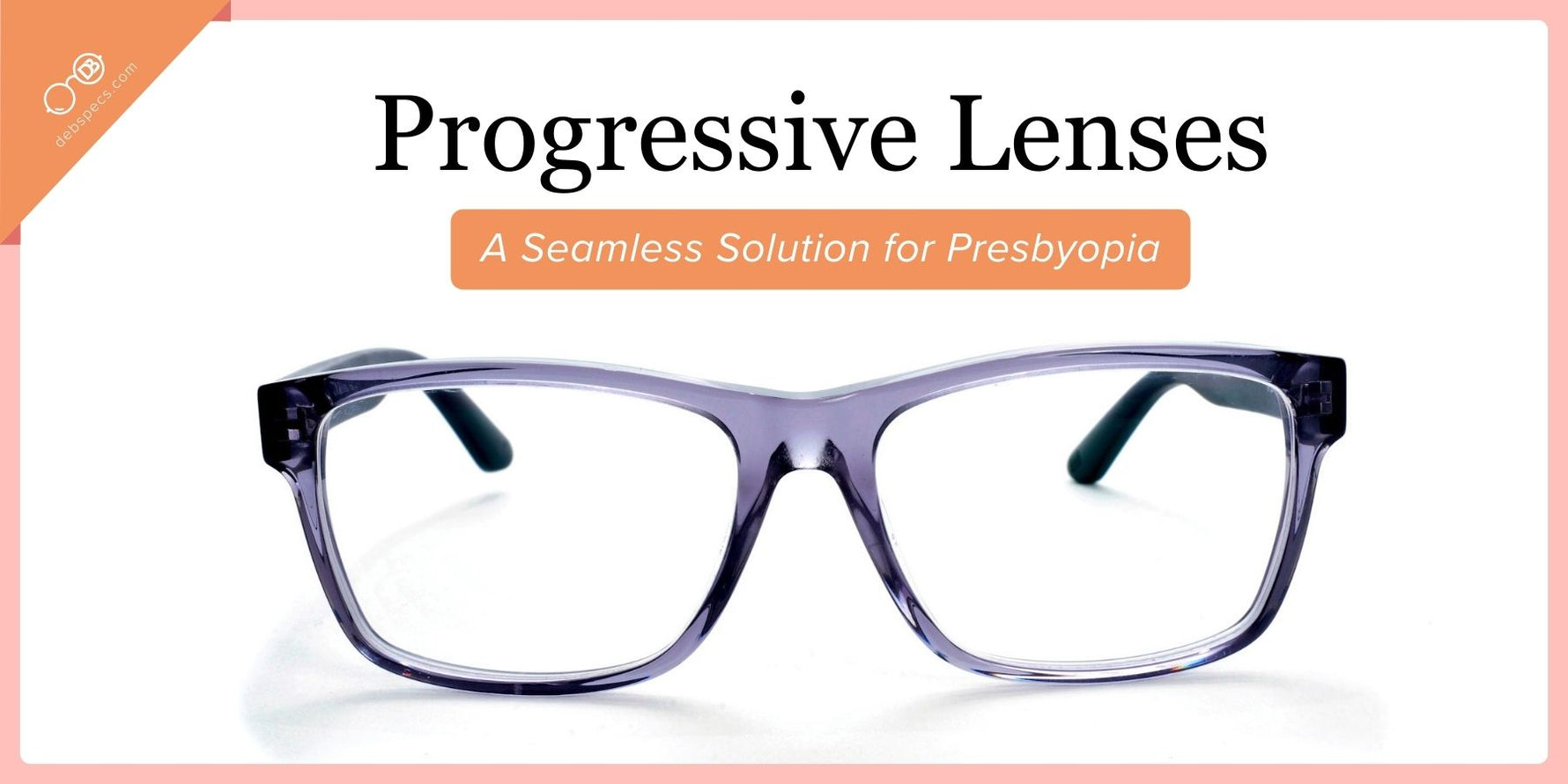 Progressive Lenses: A Seamless Solution for Presbyopia