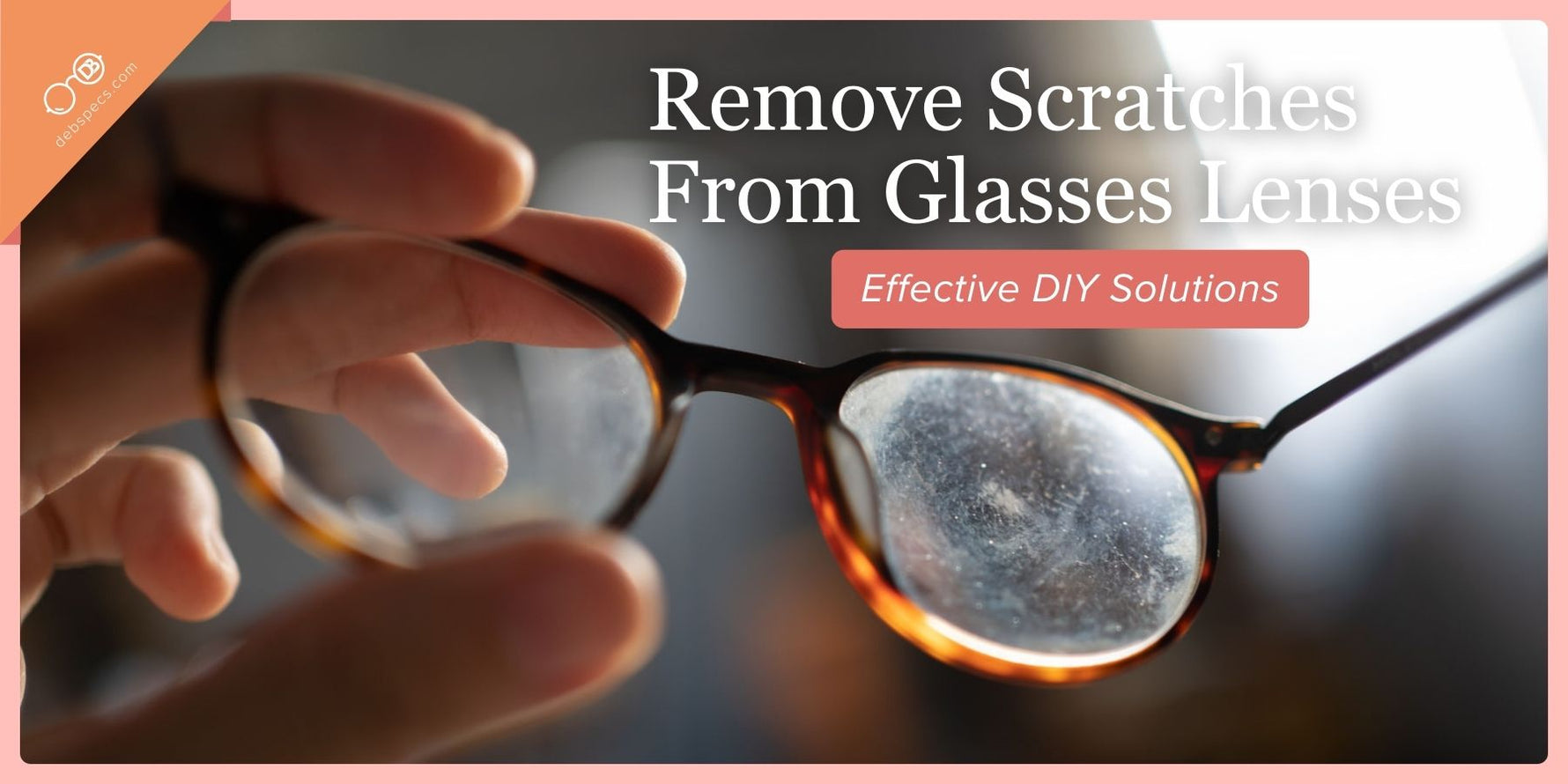 Remove Scratches From Glasses Lenses: Effective DIY Solutions